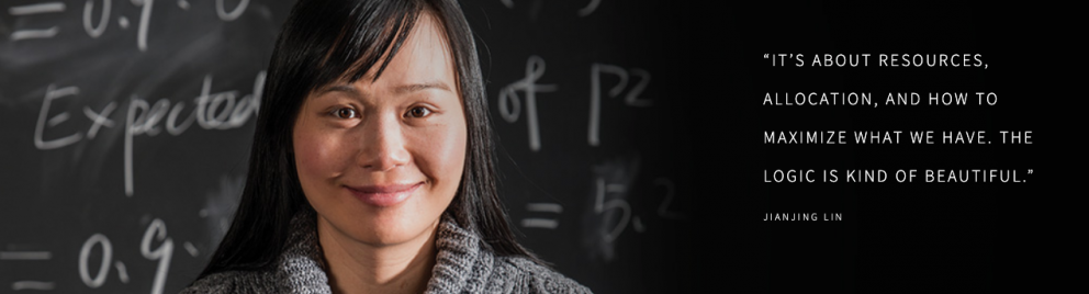 “IT’S ABOUT RESOURCES, ALLOCATION, AND HOW TO MAXIMIZE WHAT WE HAVE. THE LOGIC IS KIND OF BEAUTIFUL.” JIANJING LIN