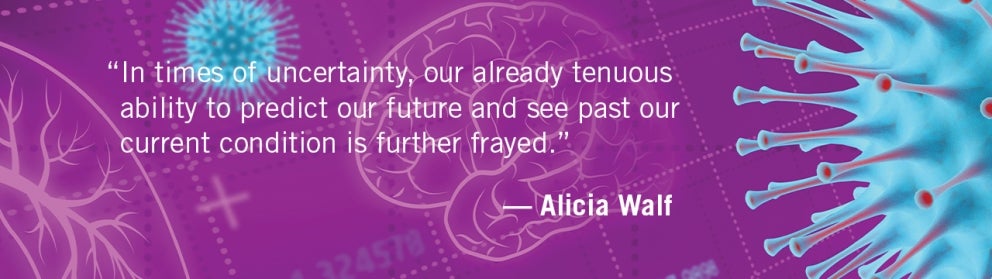 “In times of uncertainty, our already tenuous ability to predict our future and see past our current condition is further frayed” on designed background.